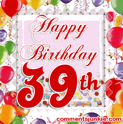 birthday39th.gif image by commentsjunkie