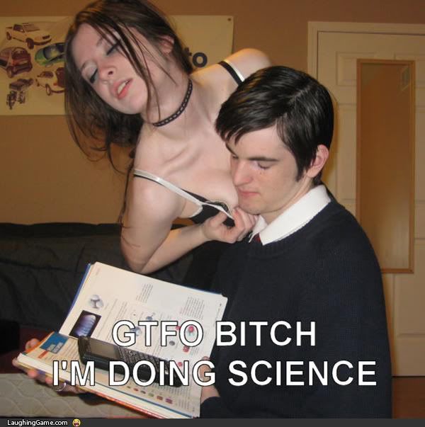 29-gtfo-bitch-im-doing-science.jpg